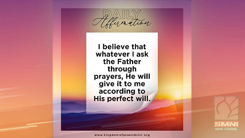 I believe that whatever I ask the Father through prayers, He will give it to me 