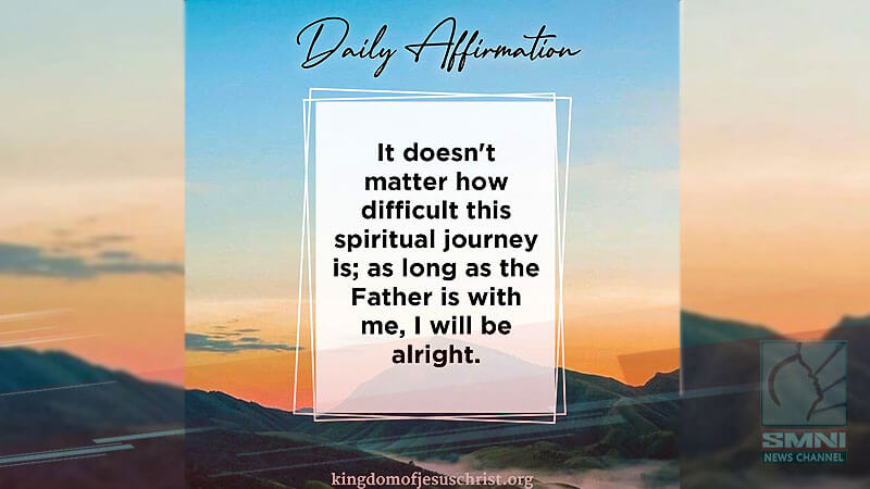 It doesn’t matter how difficult this spiritual journey is, as long the Father is with me, I will be alright