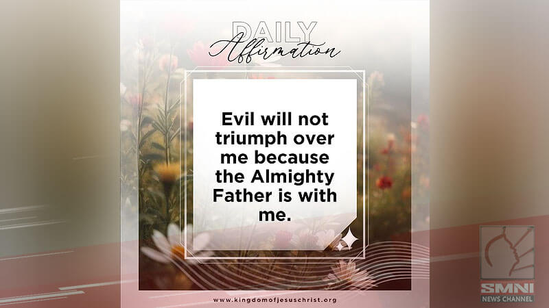 Evil will not triumph over me because the Almighty Father is with me