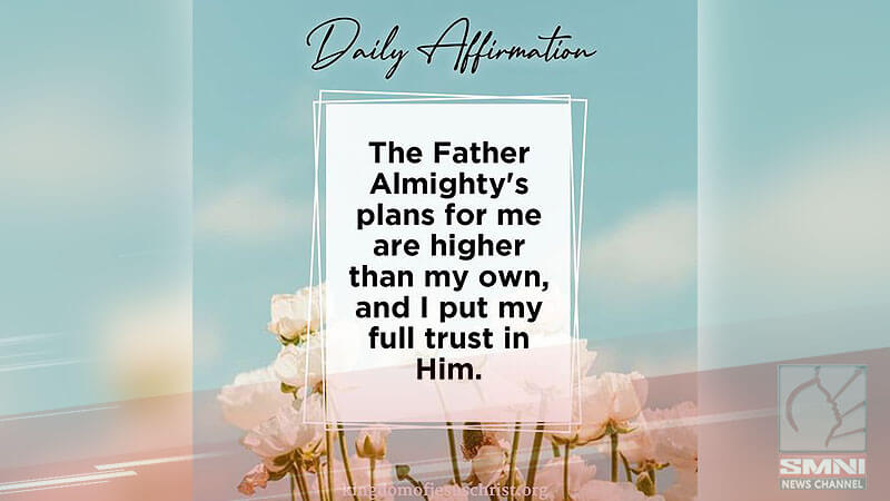 The Father Almighty’s plans for me are higher than my own, and I put my full trust in Him