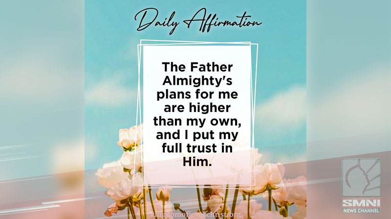 The Father Almighty’s plans for me are higher than my own, and I put my full trust in Him