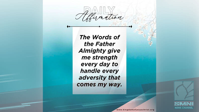 The Words of the Father Almighty give me strength every day to handle every adversity that comes my way