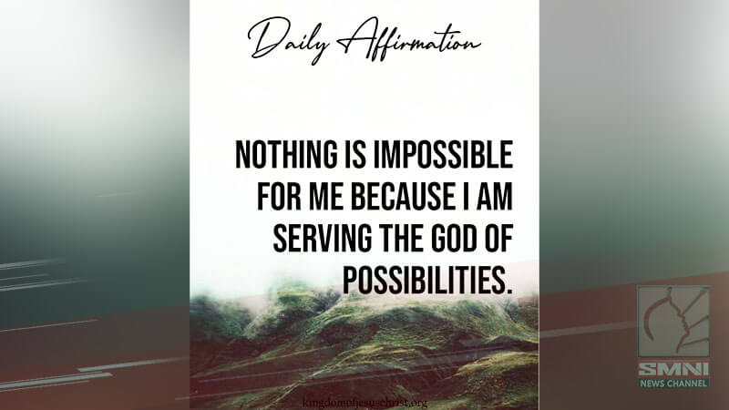 Nothing is impossible for me because I am serving the God of possibilities