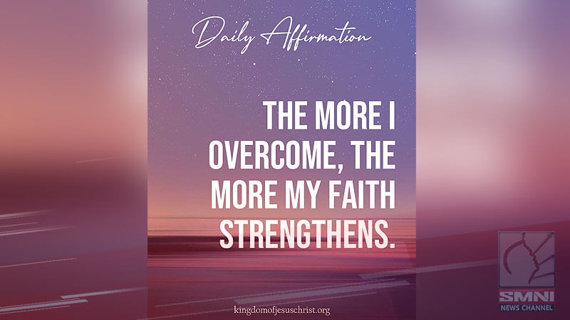 The more I overcome, the more my faith strengthens