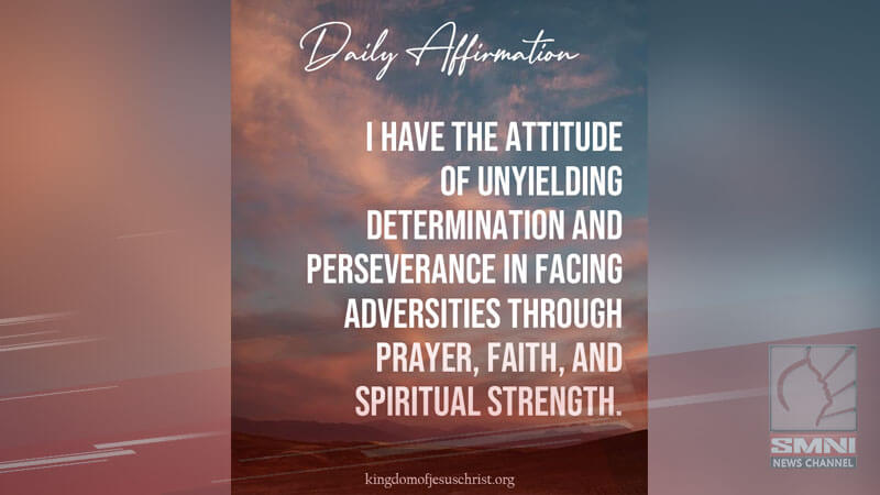 I have the attitude of unyielding determination and perseverance in facing adversities through prayer, faith, and spiritual strength