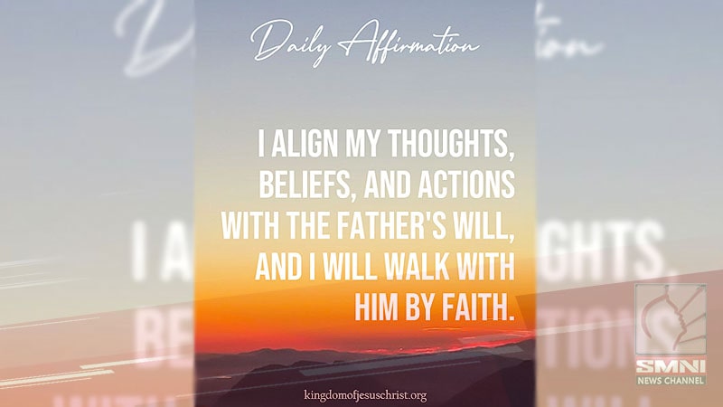 I align my thoughts, beliefs, and actions with the Father’s will and I will walk with Him by faith