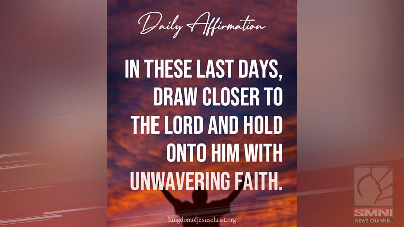 In these last days, draw closer to the Lord and hold on to Him with unwavering faith