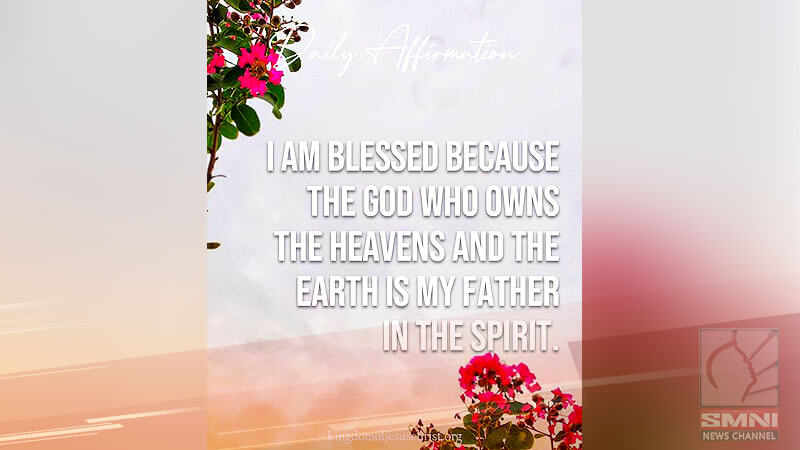 I am blessed because the God who owns the heavens and the earth is my father in the Spirit