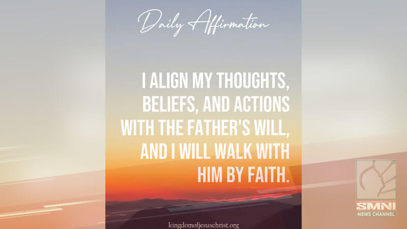 I align my thoughts beliefs, and actions with the Father’s Will, and I will walk with Him by faith