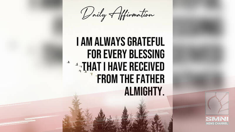 I am always grateful for every blessing that I have received from the Father Almighty