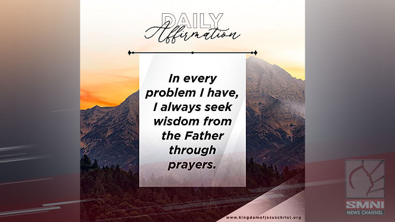 In every problem I have, I always seek wisdom from the Father through prayers