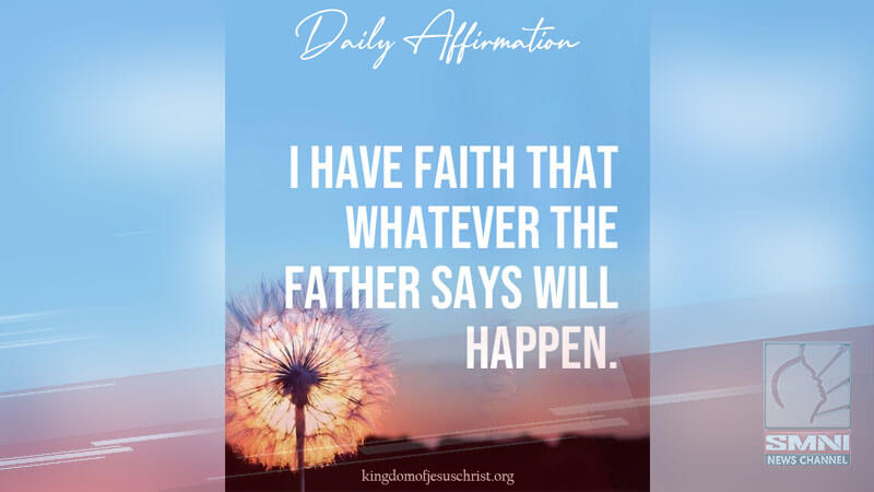 I have faith that whatever the Father says will happen