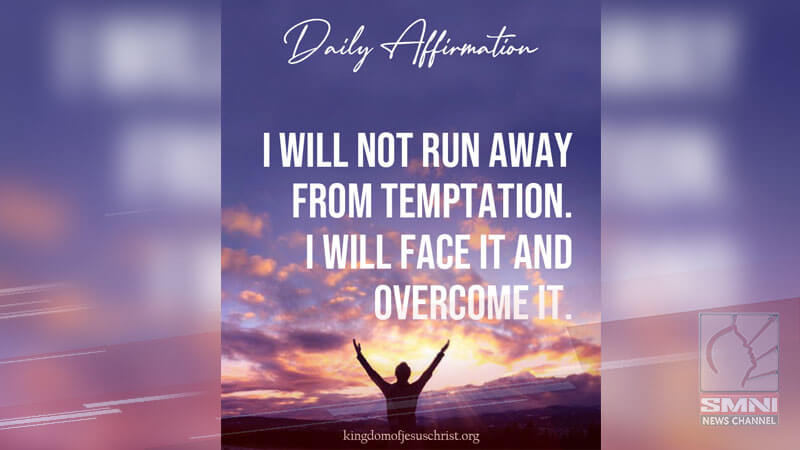 I will not run away from temptation. I will face it and overcome it