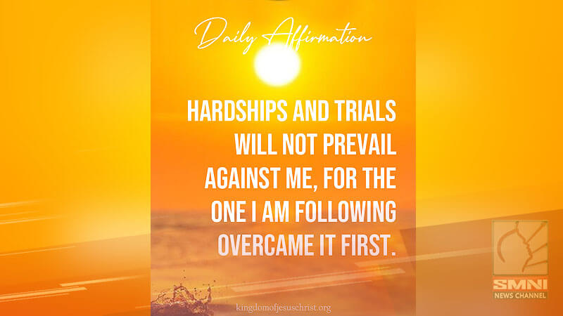 Hardships and trials will not prevail against me, for the one I am following overcame first