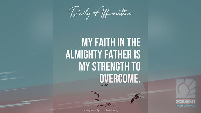 My faith in the Almighty Father is my strength to overcome