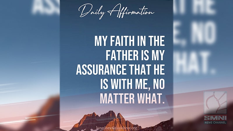 My faith in the Father is my assurance that He is with me, no matter what